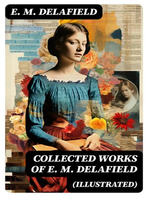 cover image of Collected Works of E. M. Delafield (Illustrated)